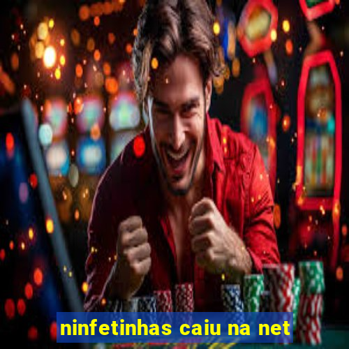 ninfetinhas caiu na net